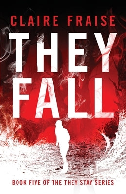 They Fall: Book 5 of the They Stay Series by Fraise, Claire