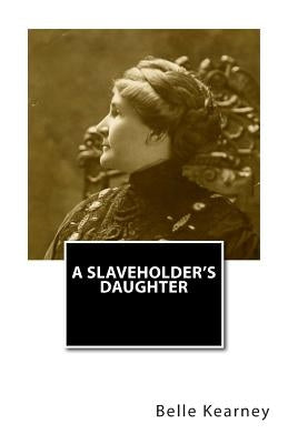 A Slaveholder's Daughter by Kearney, Belle