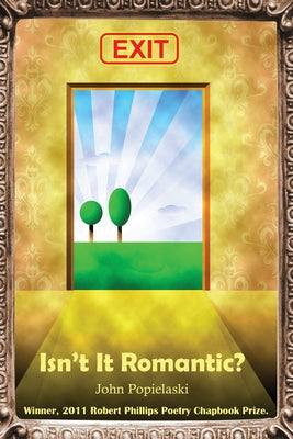 Isn't It Romantic?: Poems by Popielaski, John