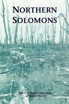 Northern Solomons: The U.S. Army Campaigns of World War II by Lofgren, Stephen J.