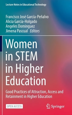 Women in Stem in Higher Education: Good Practices of Attraction, Access and Retainment in Higher Education by García-Peñalvo, Francisco José