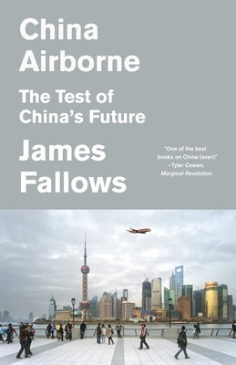 China Airborne: The Test of China's Future by Fallows, James