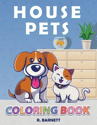 House Pets: Pet Coloring Book for Kids by Barnett, R.