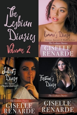 The Lesbian Diaries Volume 2: Emma's Diary, Juliet's Diary, Fortune's Diary by Renarde, Giselle