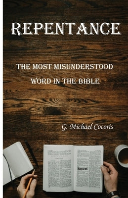 Repentance: The Most Misunderstood Word in the Bible by Cocoris, G. Michael