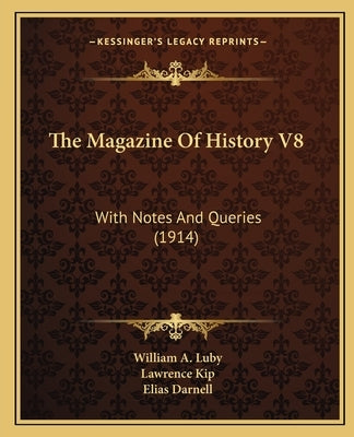 The Magazine Of History V8: With Notes And Queries (1914) by Luby, William A.