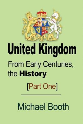 United Kingdom: From Early Centuries, the History by Booth, Michael