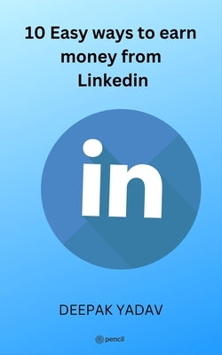 10 easy ways to earn money from Linkedin by Yadav, Deepak