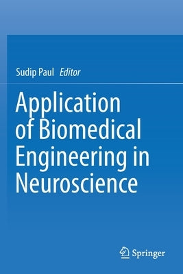 Application of Biomedical Engineering in Neuroscience by Paul, Sudip