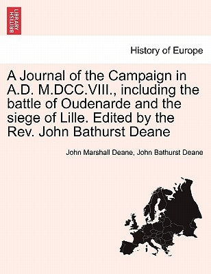 A Journal of the Campaign in A.D. M.DCC.VIII., Including the Battle of Oudenarde and the Siege of Lille. Edited by the REV. John Bathurst Deane by Deane, John Marshall