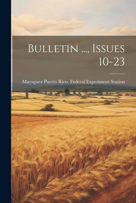 Bulletin ..., Issues 10-23 by Puerto Rico Federal Experiment Stati