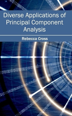 Diverse Applications of Principal Component Analysis by Cross, Rebecca