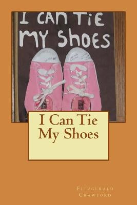 I Can Tie My Shoes by Crawford, Jada Janelle