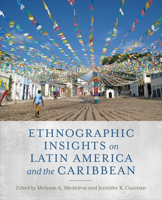 Ethnographic Insights on Latin America and the Caribbean by Medeiros, Melanie A.