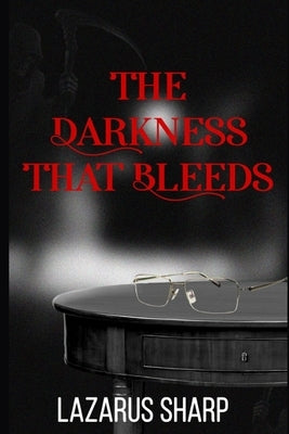 The Darkness That Bleeds by Sharp, Lazarus
