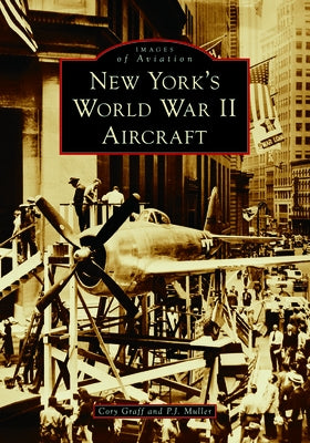 New York's World War II Aircraft by Graff, Cory P.
