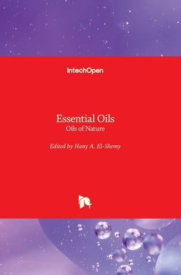 Essential Oils: Oils of Nature by El-Shemy, Hany