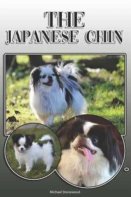 The Japanese Chin: A Complete and Comprehensive Owners Guide To: Buying, Owning, Health, Grooming, Training, Obedience, Understanding and by Stonewood, Michael