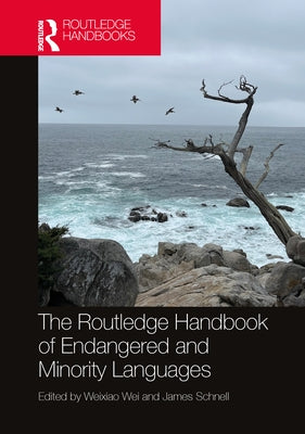 The Routledge Handbook of Endangered and Minority Languages by Wei, Weixiao