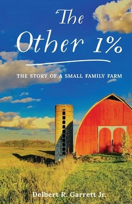 The Other 1%: The Story Of A Small Family Farm by Garrett Jr, Delbert R.