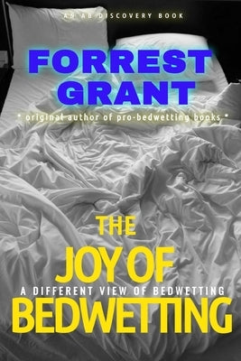 The Joy of Bedwetting: a different view of bedwetting by Bent, Rosalie