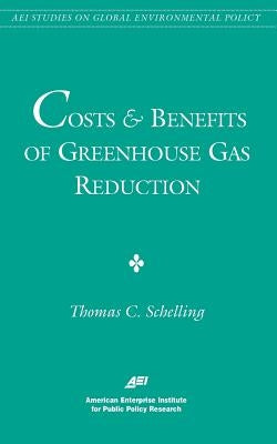 Costs and Benefits of Greenhouse Gas Reduction (AEI Studies on Global Environmental Policy) by Schelling, Thomas C.