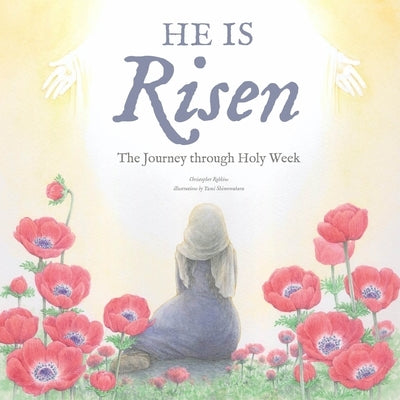 He Is Risen: The Journey Through Holy Week by Robbins, Christopher