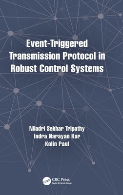 Event-Triggered Transmission Protocol in Robust Control Systems by Tripathy, Niladri Sekhar