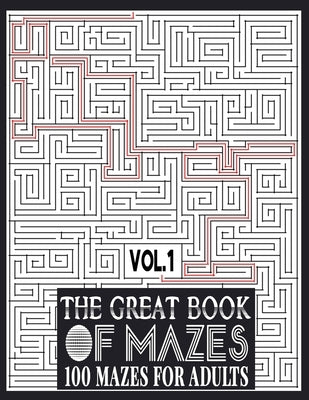 The Great Book of Mazes: 100 Mazes for Adults vol.1: Great way for Relaxing, Stress Relief and having fun. Complex Maze Books Adults. Challengi by Publishing, Ibens