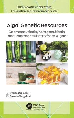 Algal Genetic Resources: Cosmeceuticals, Nutraceuticals, and Pharmaceuticals from Algae by Sangeetha, Jeyabalan
