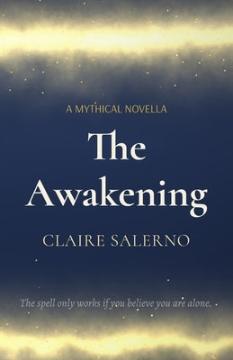 The Awakening: A Mythical Novella by Salerno, Claire