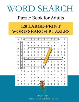 Word Search Puzzle Book For Adults: 120 Large-Print Word Search Puzzles to Exercise Your Brain With by Wise Owl Brain Teasers and Puzzle Books