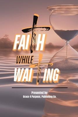 Faith While Waiting by Woodson, Juanita
