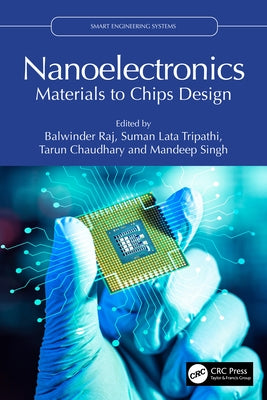 Nanoelectronics: Materials to Chips Design by Raj, Balwinder
