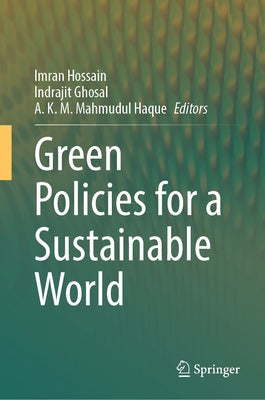 Green Policies for a Sustainable World by Hossain, Imran