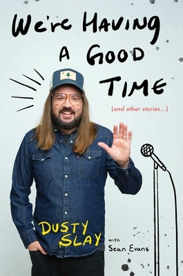 We're Having a Good Time: (And Other Stories) by Slay, Dusty