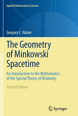 The Geometry of Minkowski Spacetime: An Introduction to the Mathematics of the Special Theory of Relativity by Naber, Gregory L.