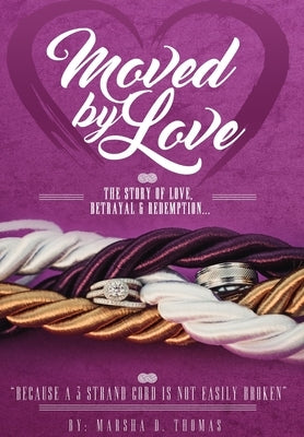 Moved by Love: The story of Love, Betrayal and Redemption by Thomas, Marsha D.