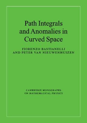 Path Integrals and Anomalies in Curved Space by Bastianelli, Fiorenzo