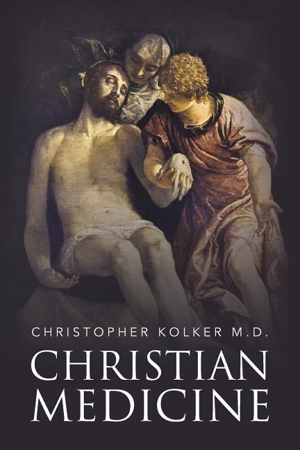 Christian Medicine by Kolker, Christopher