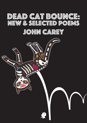 Dead Cat Bounce: New & Selected Poems by Carey, John