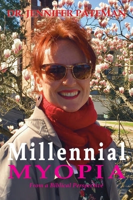 Millennial Myopia, From a Biblical Perspective by Pateman, Jennifer