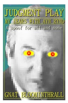 Judgment Play: My Years With Ayn Rynd by Bloominthrall, Gnat