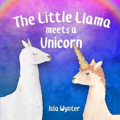 The Little Llama Meets a Unicorn by Wynter, Isla