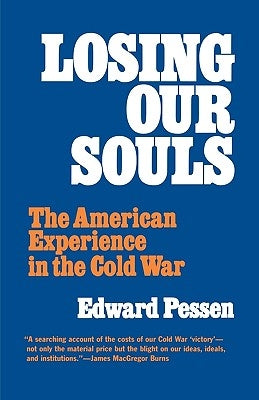 Losing Our Souls: The American Experience in the Cold War by Pessen, Edward