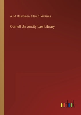 Cornell University Law Library by Boardman, A. M.
