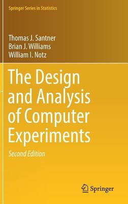 The Design and Analysis of Computer Experiments by Santner, Thomas J.