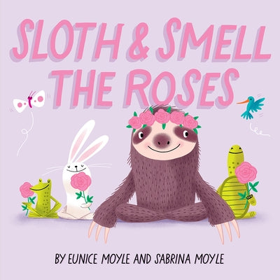 Sloth and Smell the Roses (a Hello!lucky Book) by Hello!lucky