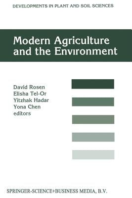 Modern Agriculture and the Environment: Proceedings of an International Conference, Held in Rehovot, Israel, 2-6 October 1994, Under the Auspices of t by Rosen, David