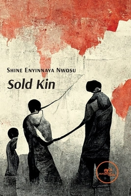 Sold Kin by Nwosu, Shine Enyinnaya